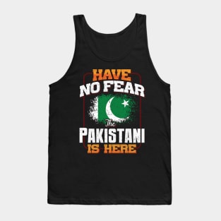 Pakistani Flag  Have No Fear The Pakistani Is Here - Gift for Pakistani From Pakistan Tank Top